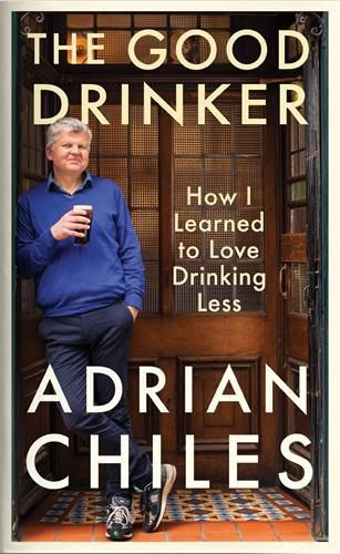 Cover image for The Good Drinker: How I Learned to Love Drinking Less