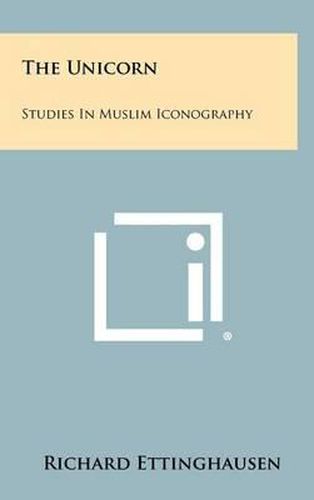 The Unicorn: Studies in Muslim Iconography