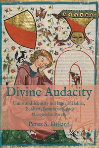 Cover image for Divine Audacity: Unity and Identity in Hugh of Balma, Eckhart, Ruusbroec, and Marguerite Porete