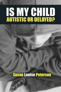 Cover image for Is My Child Autistic or Delayed?