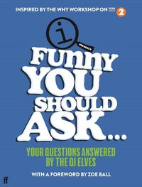 Cover image for Funny You Should Ask . . .: Your Questions Answered by the QI Elves