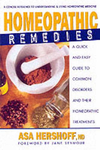 Homeopathic Remedies: A Quick and Easy Guide to Common Disorders and Their Homeopathic Remedies