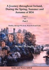 Cover image for A Journey Throughout Ireland, During the Spring, Summer and Autumn of 1834: Dublin, Through Wexford, Waterford, Kilkenny and Cork