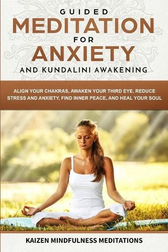 Cover image for Guided Meditation for Anxiety: and Kundalini Awakening - 2 in 1 - Align Your Chakras, Awaken Your Third Eye, Reduce Stress and Anxiety, Find Inner Peace, and Heal Your Soul