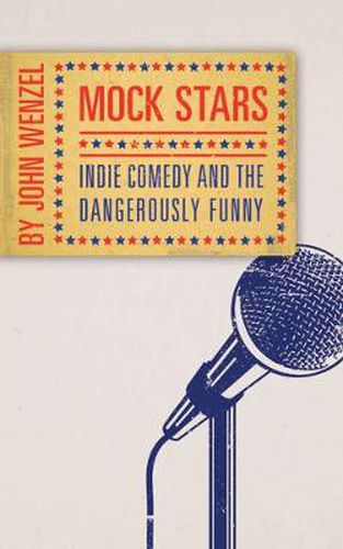 Cover image for Mock Stars: Indie Comedy and the Dangerously Funny