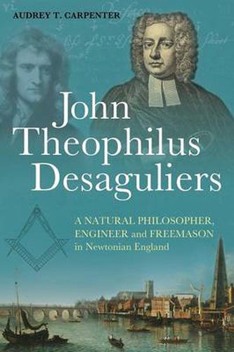 Cover image for John Theophilus Desaguliers: A Natural Philosopher, Engineer and Freemason in Newtonian England