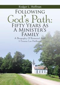 Cover image for Following God's Path: Fifty Years As A Minister's Family: A Biography of Reverand Arvil & Emma Lee Huffman