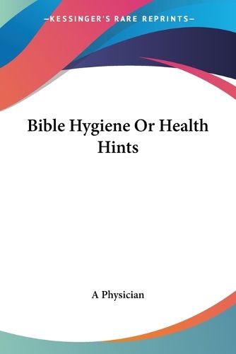 Cover image for Bible Hygiene Or Health Hints