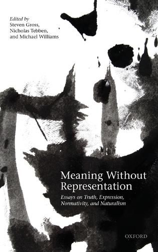 Cover image for Meaning Without Representation: Essays on Truth, Expression, Normativity, and Naturalism