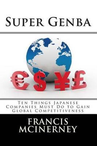 Cover image for Super Genba: Ten Things Japanese Companies Must Do to Gain Global Competitiveness