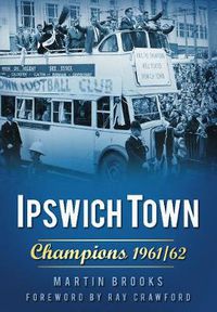 Cover image for Ipswich Town: Champions 1961/62