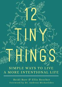 Cover image for 12 Tiny Things: Simple Ways to Live a More Intentional Life