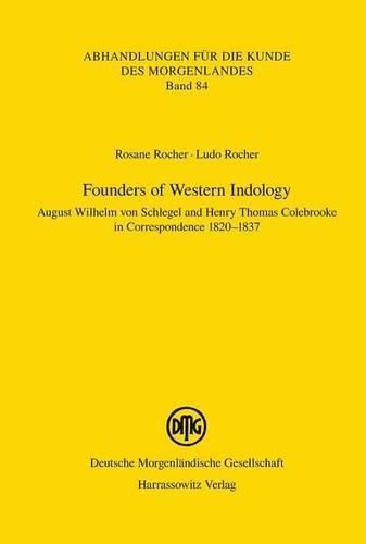 Cover image for Founders of Western Indology: August Wilhelm Von Schlegel and Henry Thomas Colebrooke in Correspondence 1820-1837