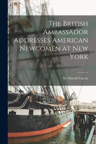 Cover image for The British Ambassador Addresses American Newcomen at New York