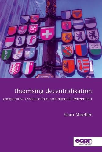 Cover image for Theorising Decentralisation: Comparative Evidence from Sub-National Switzerland