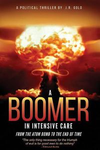 Cover image for A Boomer in Intensive Care: : From the Atom Bomb to the End of Time