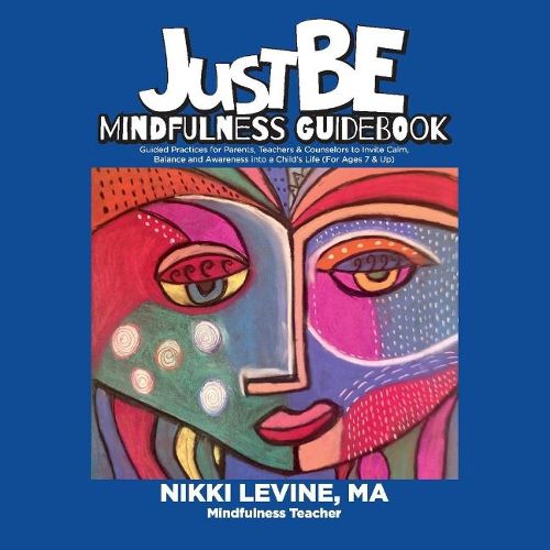 Cover image for Justbe Mindfulness Guidebook: Guided Practices for Parents, Teachers & Counselors to Invite Calm, Balance and Awareness into a Child's Life (For Ages 7 & Up)