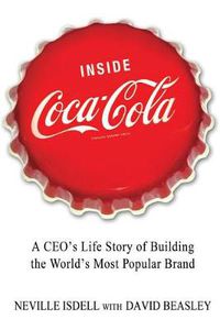 Cover image for Inside Coca-Cola: A Ceo's Life Story of Building the World's Most Popular Brand