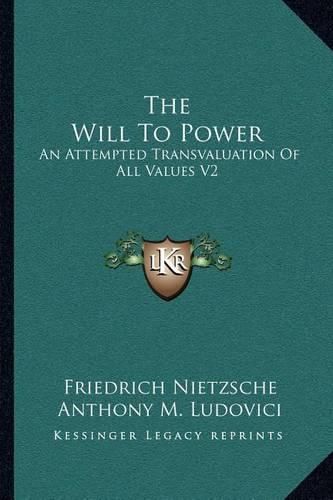 Cover image for The Will to Power: An Attempted Transvaluation of All Values V2: Books Three and Four (1910)