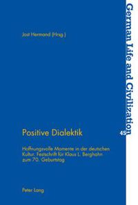 Cover image for Positive Dialektik: Hoffnungsvolle Momente in Der Deutschen Kultur- Festschrift Fuer Klaus L. Berghahn Zum 70. Geburtstag