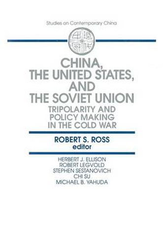 Cover image for China, The United States and the Soviet Union: Tripolarity and Policy Making in the Cold War