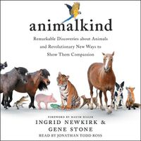 Cover image for Animalkind: Remarkable Discoveries about Animals and Revolutionary New Ways to Show Them Compassion
