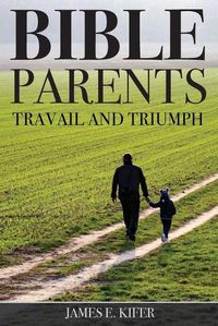 Cover image for Bible Parents: Travail and Triumph