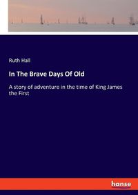 Cover image for In The Brave Days Of Old