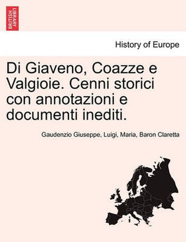 Cover image for Di Giaveno, Coazze E Valgioie. Cenni Storici Con Annotazioni E Documenti Inediti.