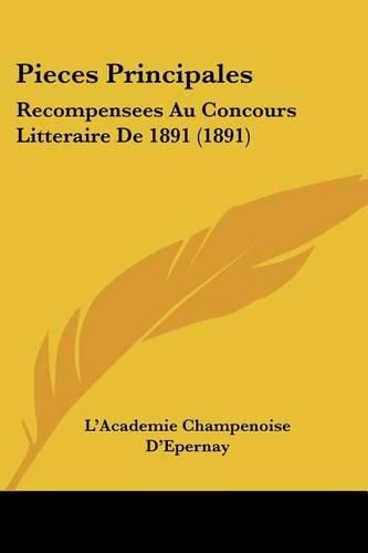 Cover image for Pieces Principales: Recompensees Au Concours Litteraire de 1891 (1891)