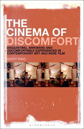 The Cinema of Discomfort: Disquieting, Awkward and Uncomfortable Experiences in Contemporary Art and Indie Film