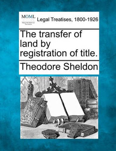 Cover image for The Transfer of Land by Registration of Title.