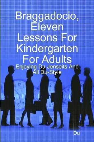 Cover image for Braggadocio, Eleven Lessons For Kindergarten For Adults: Enjoying Du Jenseits And All Du-Style