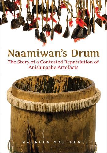 Cover image for Naamiwan's Drum: The Story of a Contested Repatriation of Anishinaabe Artefacts