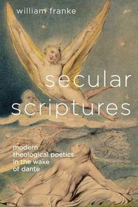 Cover image for Secular Scriptures: Modern Theological Poetics in the Wake of Dante