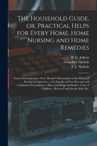Cover image for The Household Guide, or, Practical Helps for Every Home, Home Nursing and Home Remedies