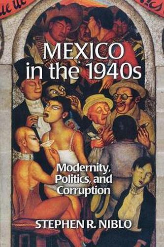 Cover image for Mexico in the 1940s: Modernity, Politics, and Corruption