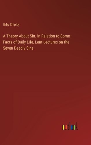 Cover image for A Theory About Sin. In Relation to Some Facts of Daily Life, Lent Lectures on the Seven Deadly Sins