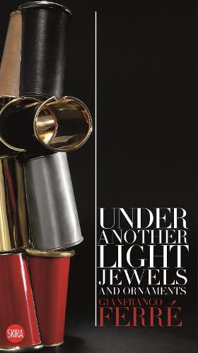 Cover image for Gianfranco Ferre: Under Another Light: Jewels and Ornaments