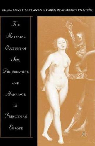 Cover image for The Material Culture of Sex, Procreation, and Marriage in Premodern Europe