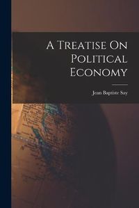 Cover image for A Treatise On Political Economy