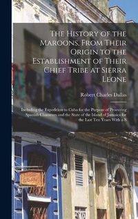 Cover image for The History of the Maroons, From Their Origin to the Establishment of Their Chief Tribe at Sierra Leone