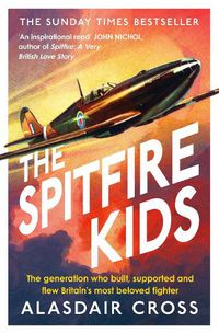 Cover image for The Spitfire Kids: The generation who built, supported and flew Britain's most beloved fighter