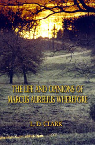 The Life and Opinions of Marcus Aurelius Wherefore