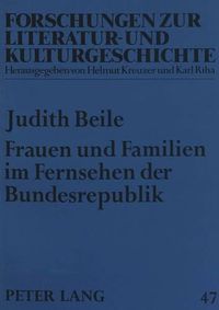 Cover image for Frauen Und Familien Im Fernsehen Der Bundesrepublik: Eine Untersuchung Zu Fiktionalen Serien Von 1954 Bis 1976