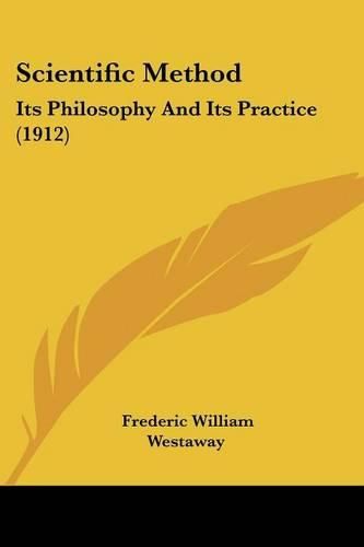 Scientific Method: Its Philosophy and Its Practice (1912)