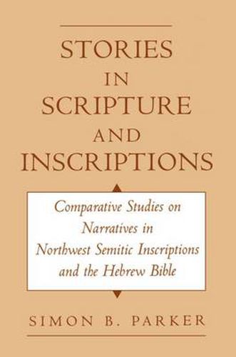 Cover image for Stories in Scripture and Inscriptions: Comparative Studies on Narratives in Northwest Semitic Inscriptions and the Hebrew Bible