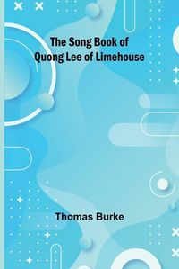 Cover image for The Song Book of Quong Lee of Limehouse