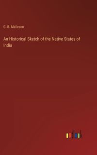 Cover image for An Historical Sketch of the Native States of India