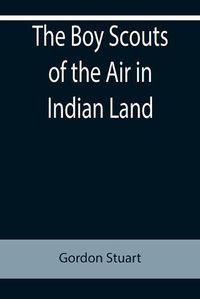 Cover image for The Boy Scouts of the Air in Indian Land